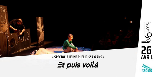 Et puis voilà: spectacle jeune publique à la Source - Fontaine